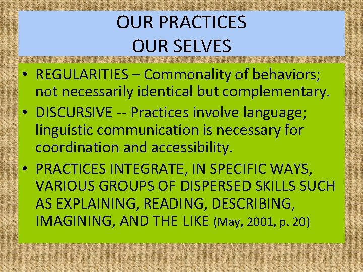 OUR PRACTICES OUR SELVES • REGULARITIES – Commonality of behaviors; not necessarily identical but