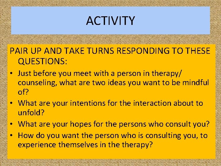 ACTIVITY PAIR UP AND TAKE TURNS RESPONDING TO THESE QUESTIONS: • Just before you