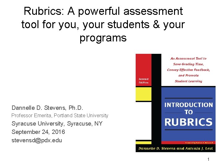 Rubrics: A powerful assessment tool for you, your students & your programs Dannelle D.