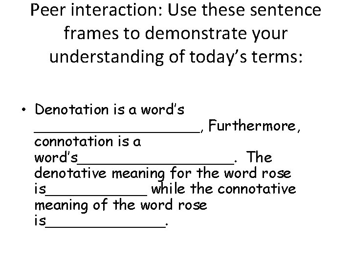 Peer interaction: Use these sentence frames to demonstrate your understanding of today’s terms: •