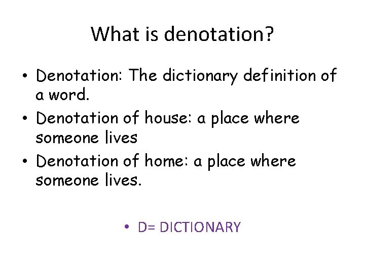 What is denotation? • Denotation: The dictionary definition of a word. • Denotation of