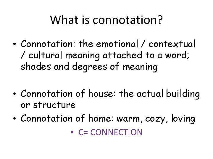 What is connotation? • Connotation: the emotional / contextual / cultural meaning attached to