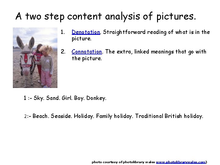 A two step content analysis of pictures. 1. Denotation. Straightforward reading of what is