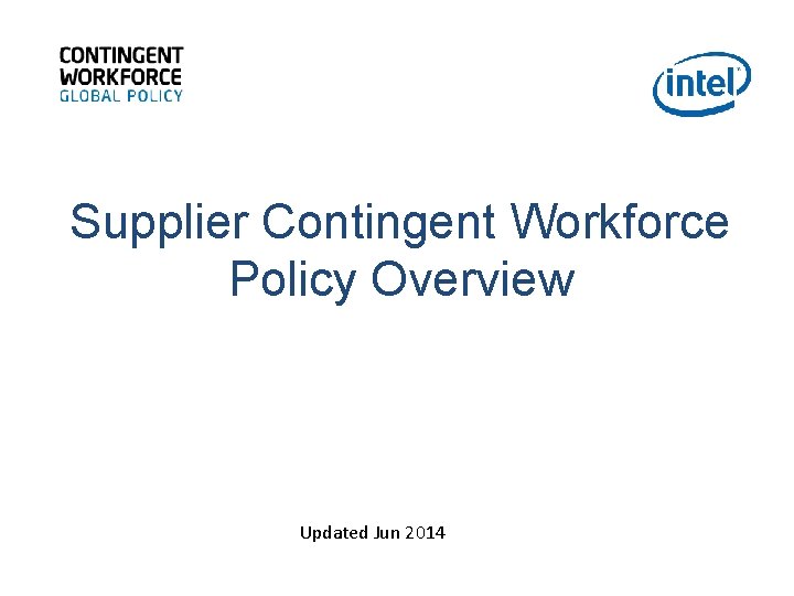 Supplier Contingent Workforce Policy Overview Updated Jun 2014 