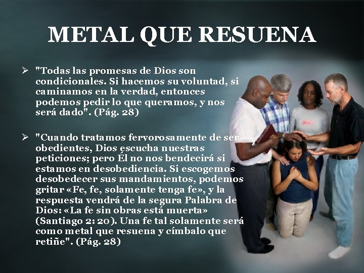 METAL QUE RESUENA Ø "Todas las promesas de Dios son condicionales. Si hacemos su