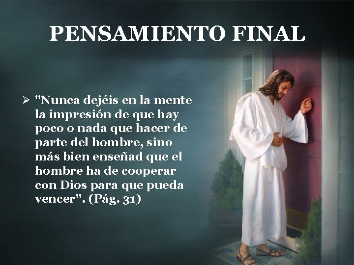 PENSAMIENTO FINAL Ø "Nunca dejéis en la mente la impresión de que hay poco