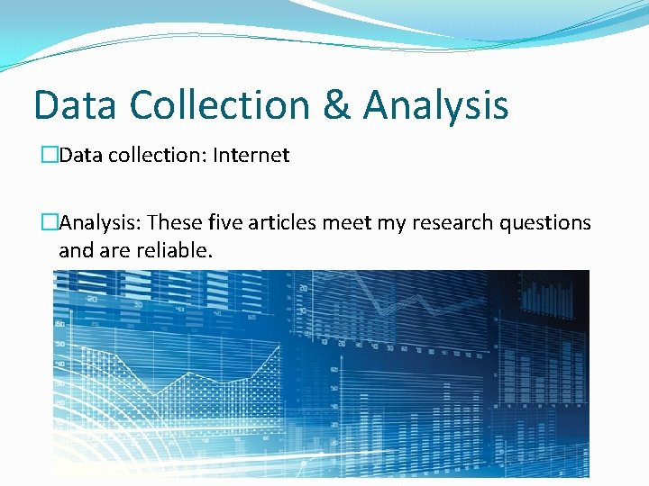Data Collection & Analysis �Data collection: Internet �Analysis: These five articles meet my research Data Collection & Analysis �Data collection: Internet �Analysis: These five articles meet my research