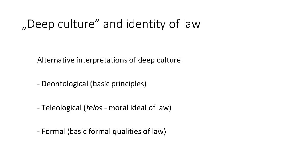 „Deep culture” and identity of law Alternative interpretations of deep culture: - Deontological (basic
