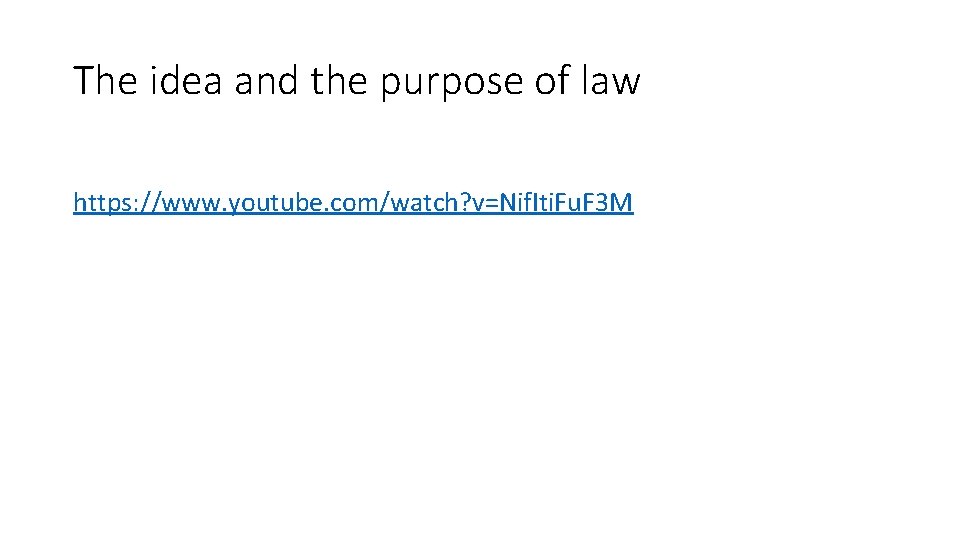 The idea and the purpose of law https: //www. youtube. com/watch? v=Nif. Iti. Fu.