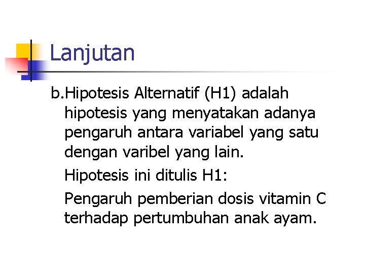 Lanjutan b. Hipotesis Alternatif (H 1) adalah hipotesis yang menyatakan adanya pengaruh antara variabel