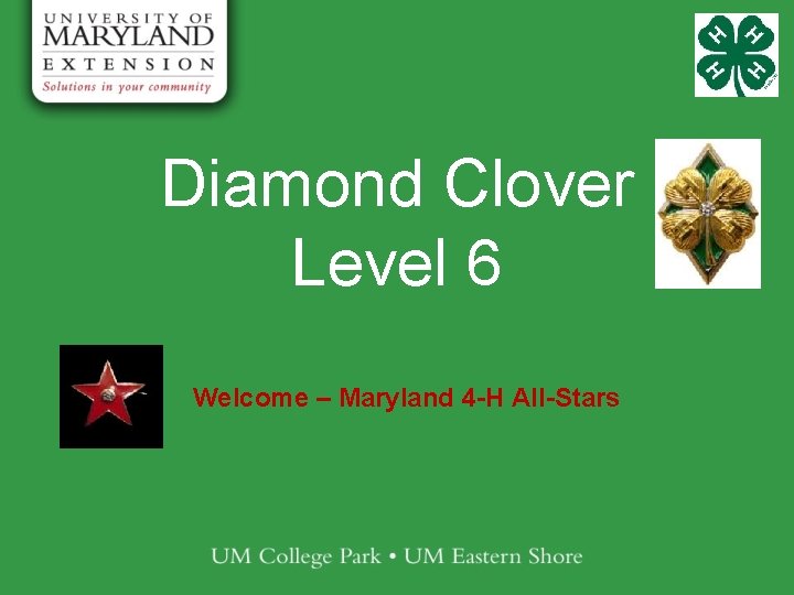 Diamond Clover Level 6 Welcome – Maryland 4 -H All-Stars 