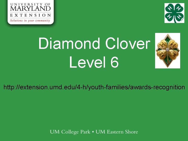 Diamond Clover Level 6 http: //extension. umd. edu/4 -h/youth-families/awards-recognition 