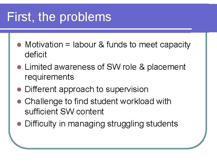 First, the problems l l l Motivation = labour & funds to meet capacity