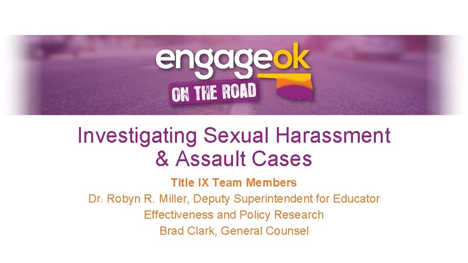 Investigating Sexual Harassment & Assault Cases Title IX Team Members Dr. Robyn R. Miller,