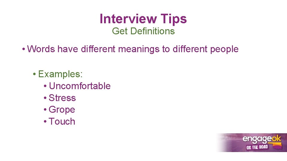Interview Tips Get Definitions • Words have different meanings to different people • Examples: