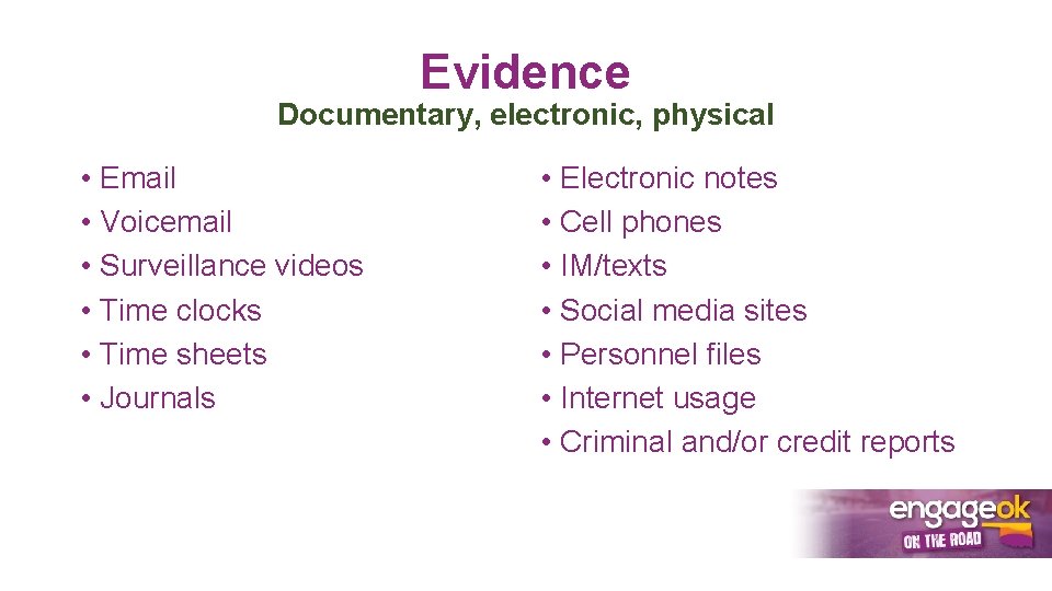 Evidence Documentary, electronic, physical • Email • Voicemail • Surveillance videos • Time clocks