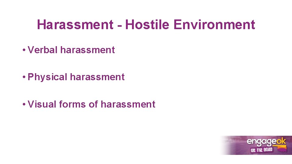 Harassment - Hostile Environment • Verbal harassment • Physical harassment • Visual forms of