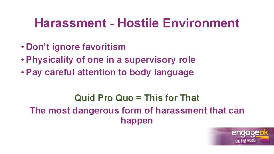 Harassment - Hostile Environment • Don’t ignore favoritism • Physicality of one in a