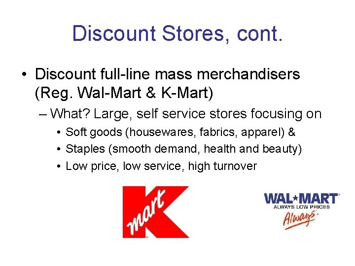 Discount Stores, cont. • Discount full-line mass merchandisers (Reg. Wal-Mart & K-Mart) – What?