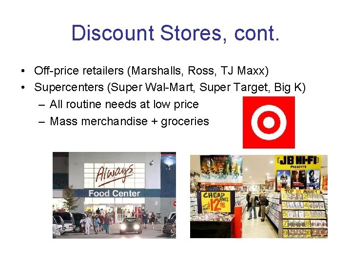 Discount Stores, cont. • Off-price retailers (Marshalls, Ross, TJ Maxx) • Supercenters (Super Wal-Mart,