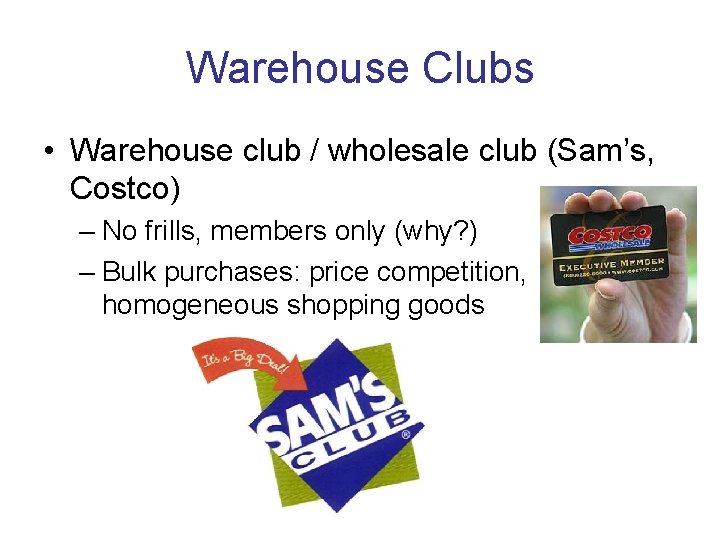 Warehouse Clubs • Warehouse club / wholesale club (Sam’s, Costco) – No frills, members