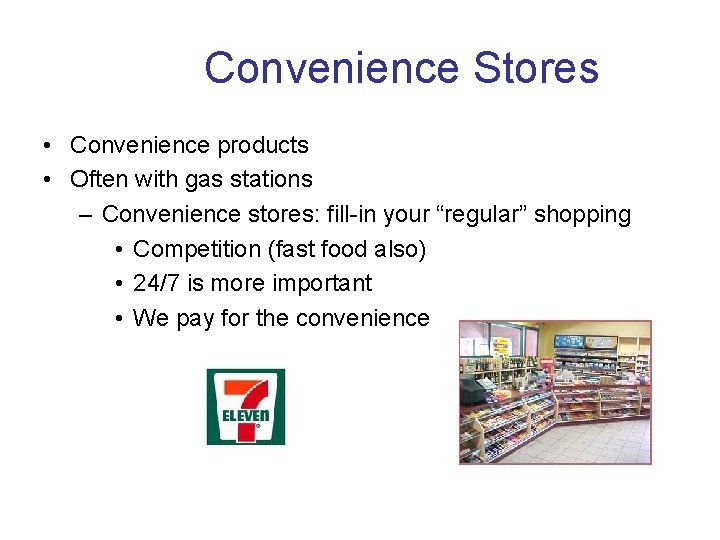 Convenience Stores • Convenience products • Often with gas stations – Convenience stores: fill-in
