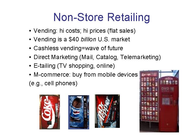 Non-Store Retailing • Vending: hi costs; hi prices (flat sales) • Vending is a