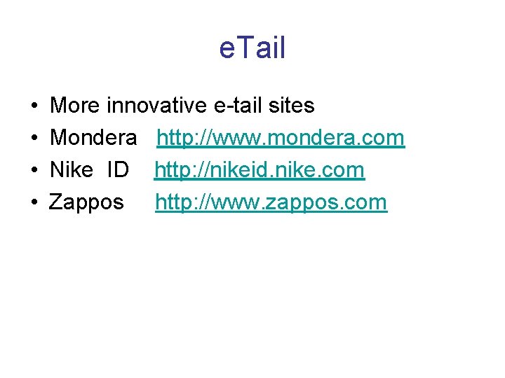 e. Tail • • More innovative e-tail sites Mondera http: //www. mondera. com Nike