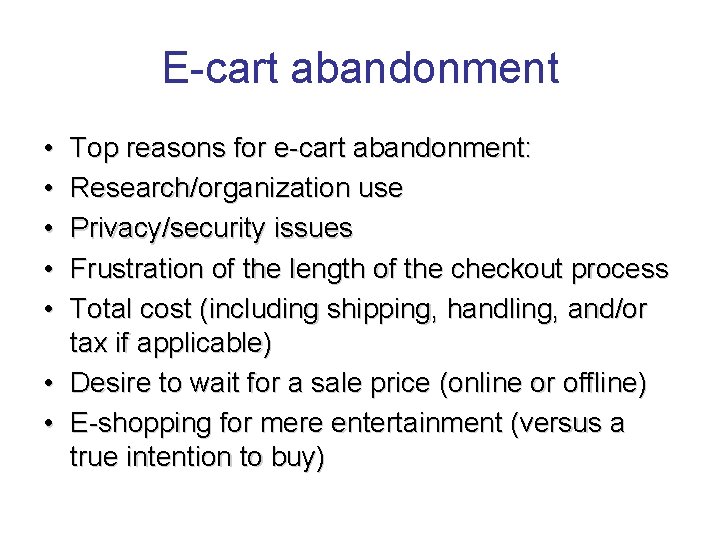 E-cart abandonment • • • Top reasons for e-cart abandonment: Research/organization use Privacy/security issues