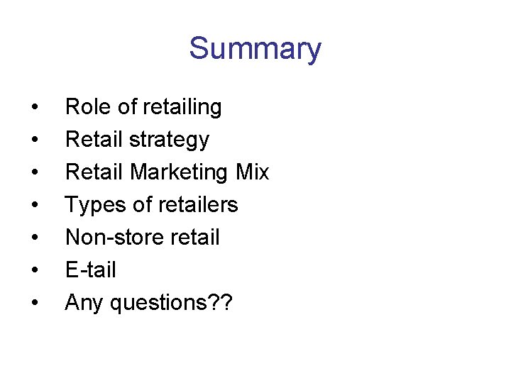 Summary • • Role of retailing Retail strategy Retail Marketing Mix Types of retailers