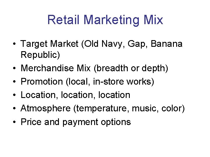 Retail Marketing Mix • Target Market (Old Navy, Gap, Banana Republic) • Merchandise Mix