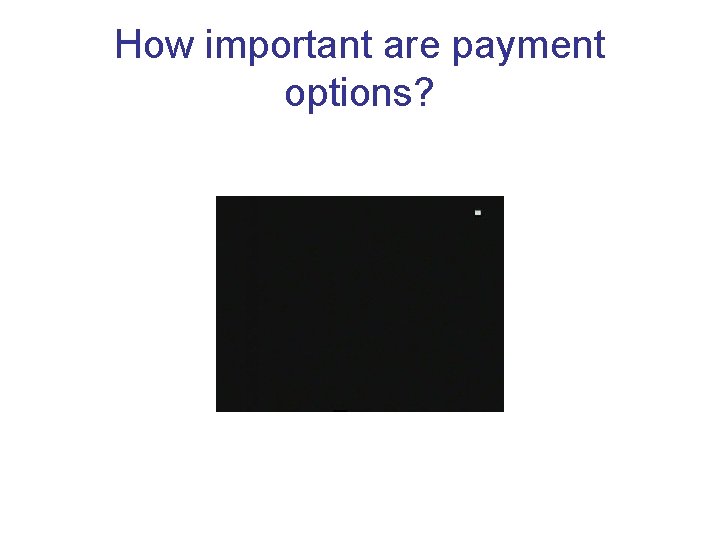 How important are payment options? 