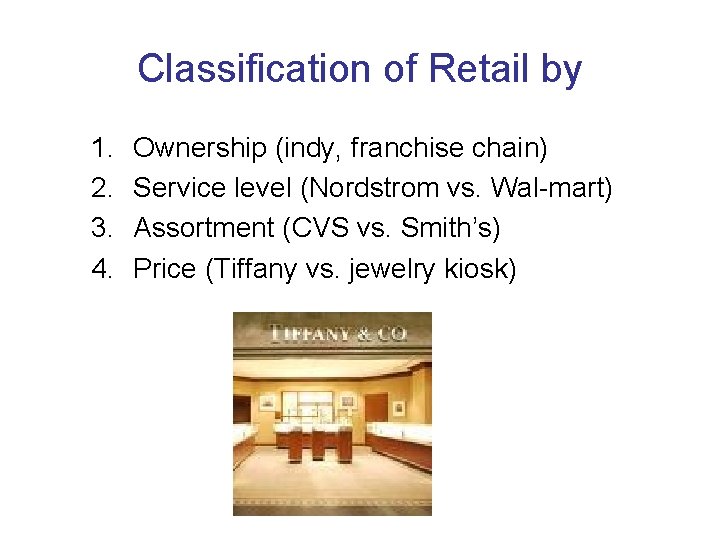 Classification of Retail by 1. 2. 3. 4. Ownership (indy, franchise chain) Service level