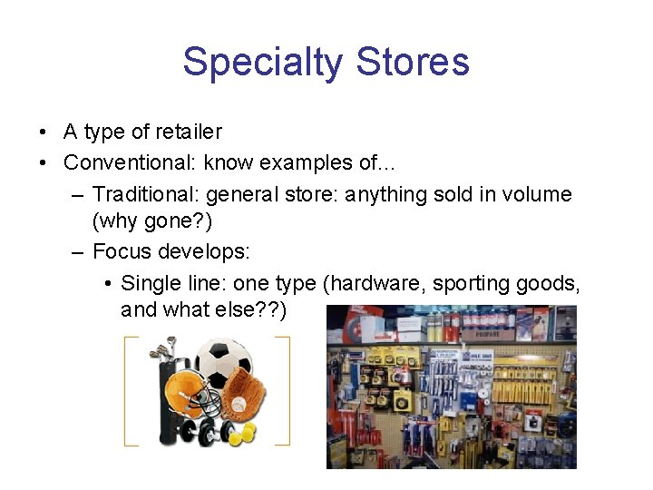 Specialty Stores • A type of retailer • Conventional: know examples of… – Traditional: