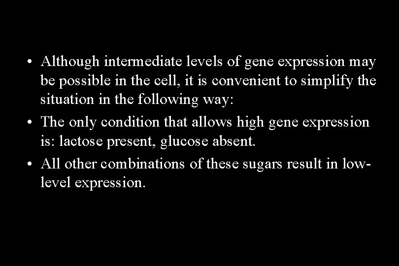  • Although intermediate levels of gene expression may be possible in the cell,