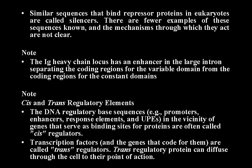  • Similar sequences that bind repressor proteins in eukaryotes are called silencers. There