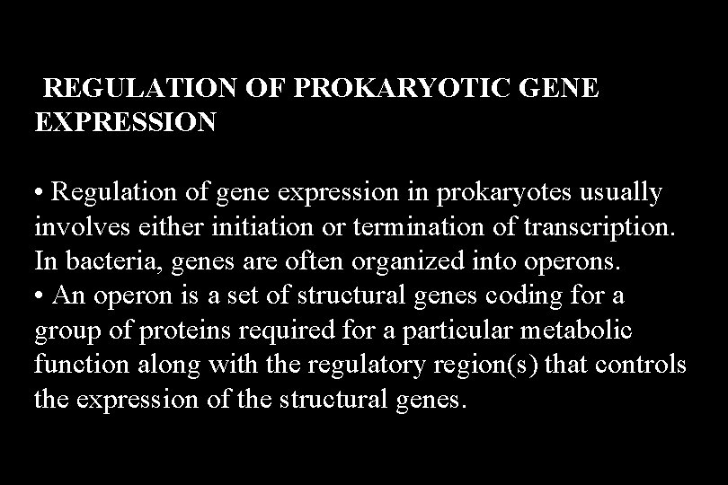 REGULATION OF PROKARYOTIC GENE EXPRESSION • Regulation of gene expression in prokaryotes usually involves