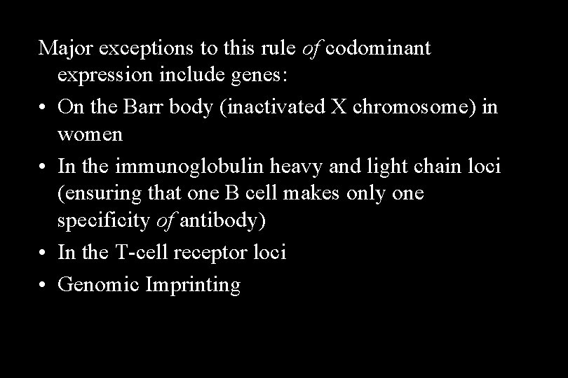 Major exceptions to this rule of codominant expression include genes: • On the Barr