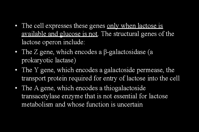  • The cell expresses these genes only when lactose is available and glucose