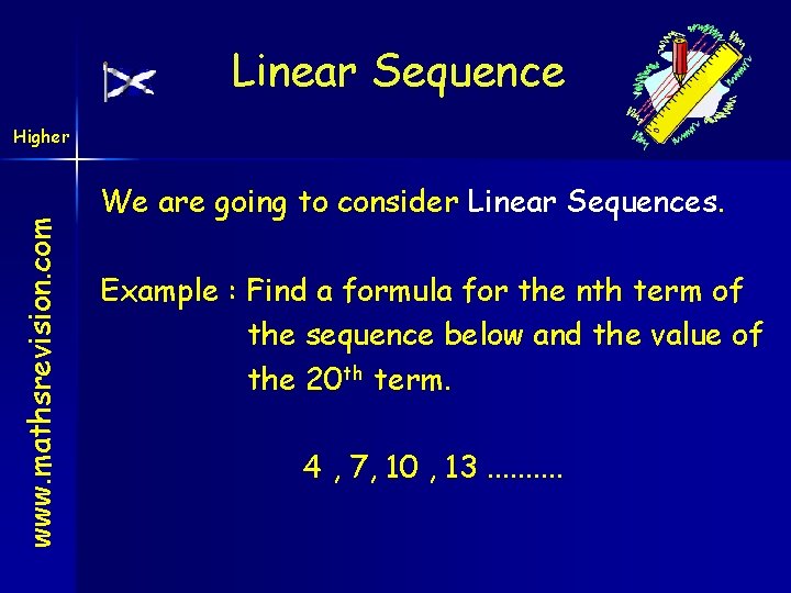 Linear Sequence www. mathsrevision. com Higher We are going to consider Linear Sequences. Example