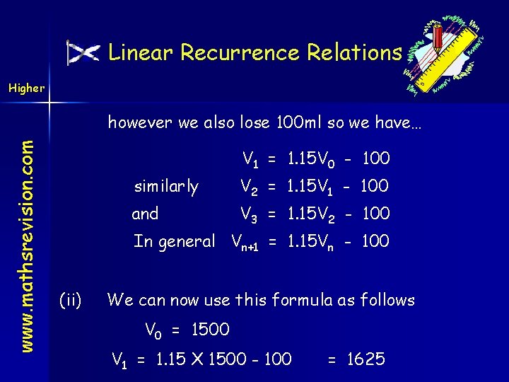 Linear Recurrence Relations Higher www. mathsrevision. com however we also lose 100 ml so