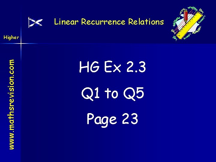 Linear Recurrence Relations www. mathsrevision. com Higher HG Ex 2. 3 Q 1 to