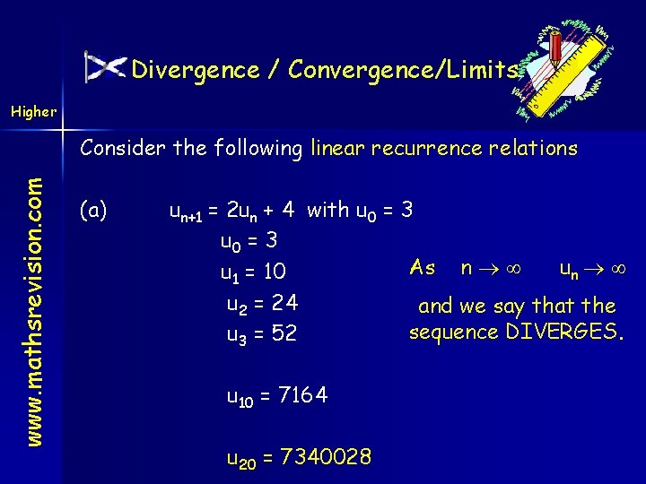 Divergence / Convergence/Limits Higher www. mathsrevision. com Consider the following linear recurrence relations (a)