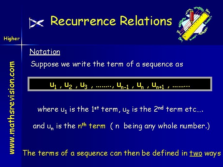 Recurrence Relations Higher www. mathsrevision. com Notation Suppose we write the term of a