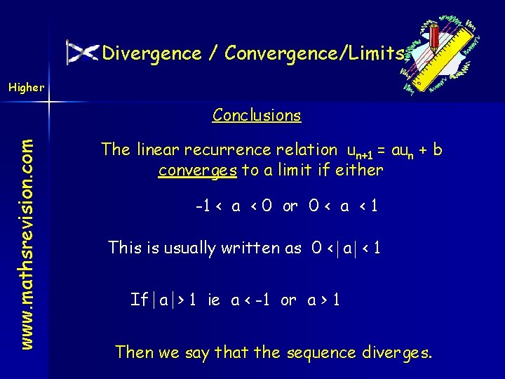 Divergence / Convergence/Limits Higher www. mathsrevision. com Conclusions The linear recurrence relation un+1 =