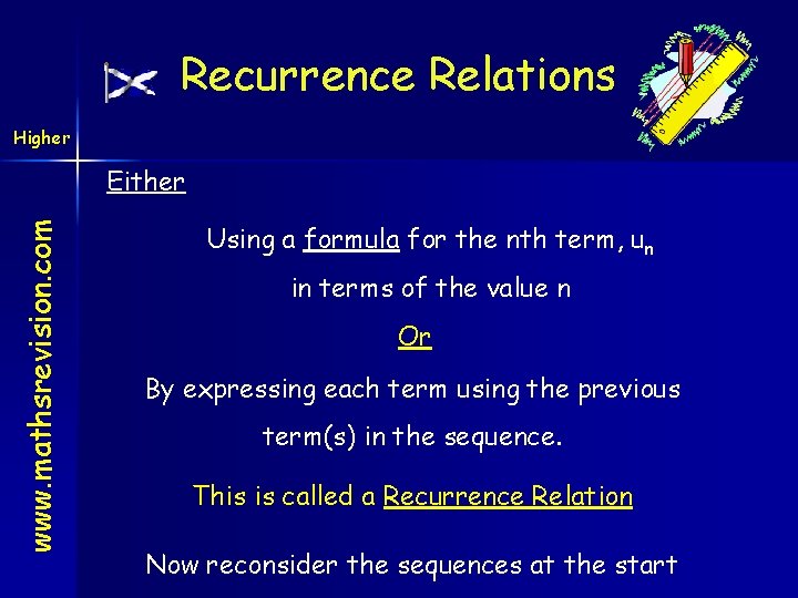 Recurrence Relations Higher www. mathsrevision. com Either Using a formula for the nth term,