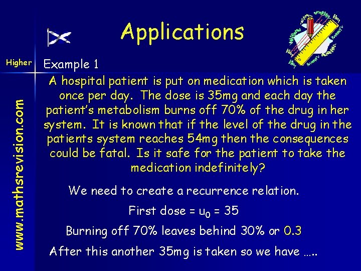 Applications www. mathsrevision. com Higher Example 1 A hospital patient is put on medication