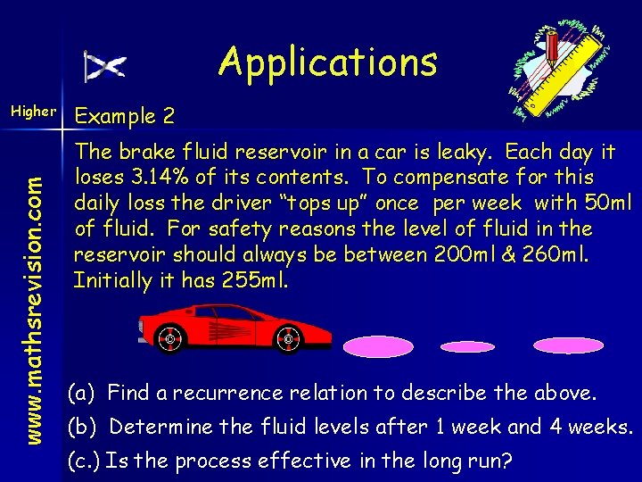 Applications www. mathsrevision. com Higher Example 2 The brake fluid reservoir in a car