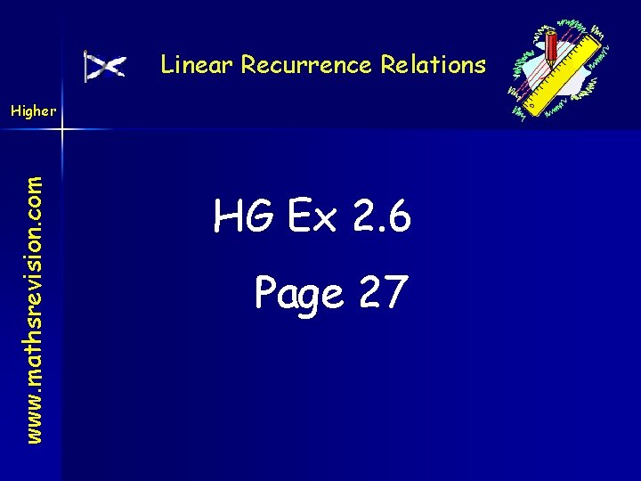 Linear Recurrence Relations www. mathsrevision. com Higher HG Ex 2. 6 Page 27 