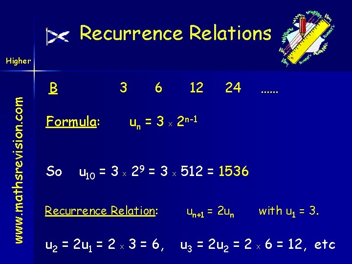 Recurrence Relations Higher www. mathsrevision. com B 3 Formula: So 6 12 24 ……